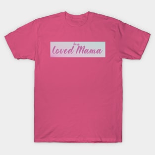 I'm A Loved Mama T-Shirt